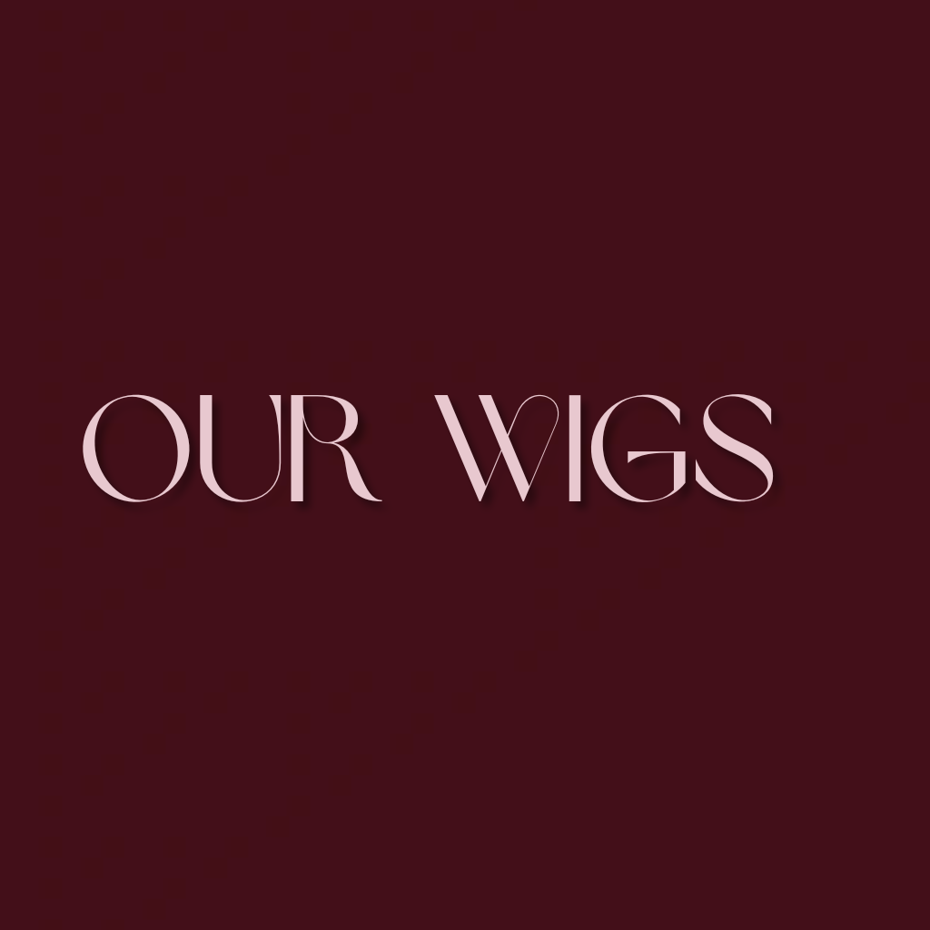 OUR WIGS